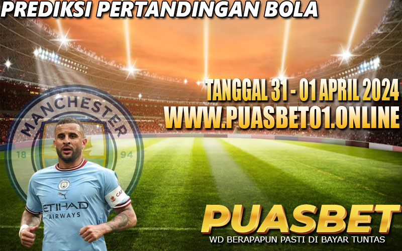 PREDIKSI BOLA 95% AKURAT 31- 01 APRIL 2024, PUASBET,,