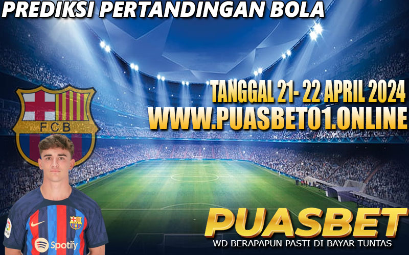 PREDIKSI BOLA 95% AKURAT 21-22 APRIL 2024,, PUASBET,,