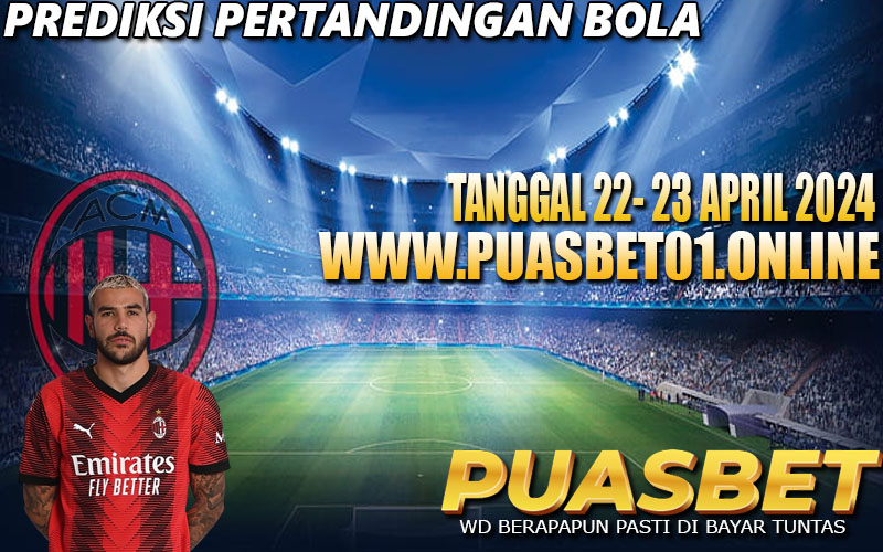 PREDIKSI BOLA 95% AKURAT 22-23 APRIL 2024,, PUASBET,,
