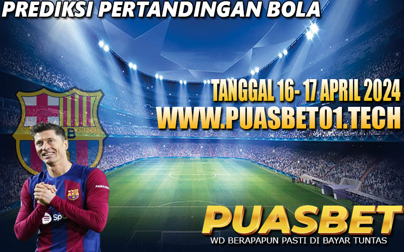 PREDIKSI BOLA 95% AKURAT 16-17 APRIL 2024,, PUASBET,,