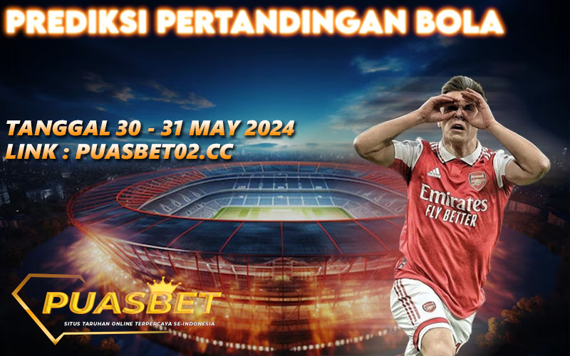 PREDIKSI BOLA PUASBET 30 – 31 MAY 2024