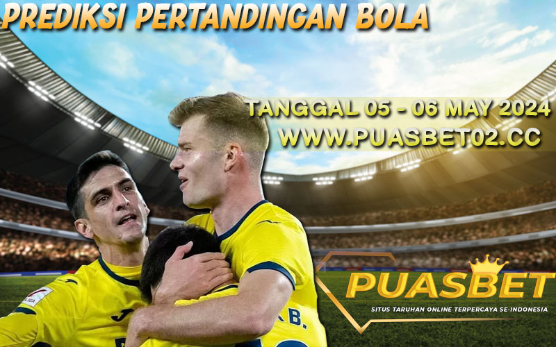 PREDIKSI BOLA 95% AKURAT 05-06 MAY 2024,, PUASBET,,