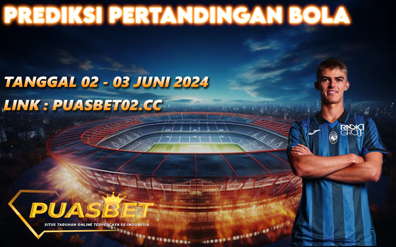 PREDIKSI BOLA PUASBET 02- 03 JUNE 2024