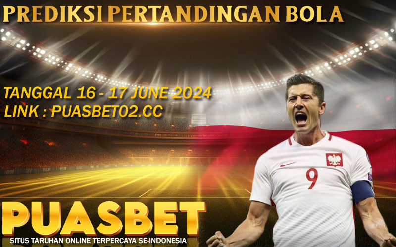PREDIKSI BOLA PUASBET 16 – 17 JUNE 2024
