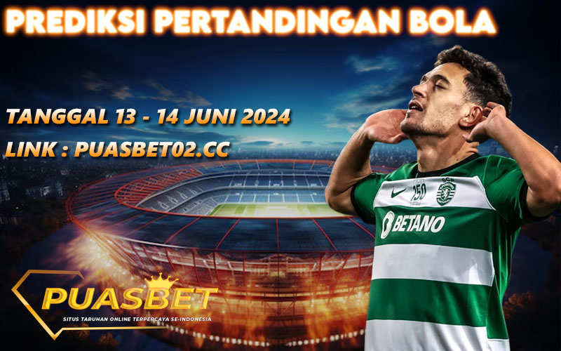 PREDIKSI BOLA PUASBET 13 – 14 JUNE 2024