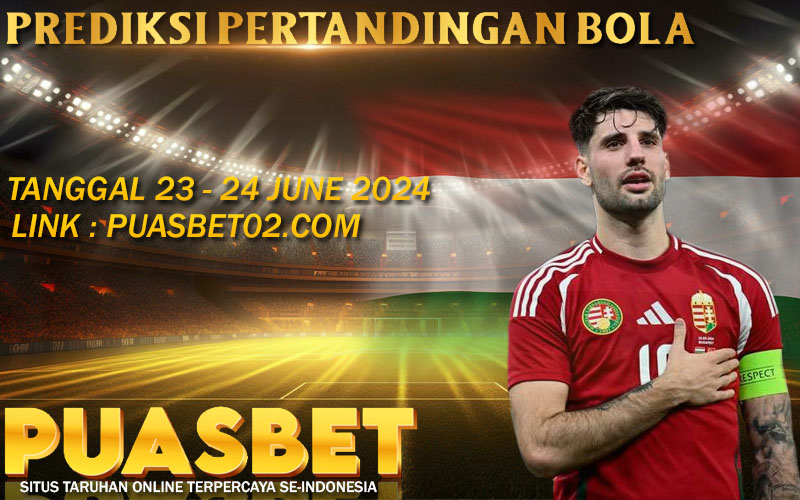 PREDIKSI BOLA PUASBET 23 – 24 JUNE 2024