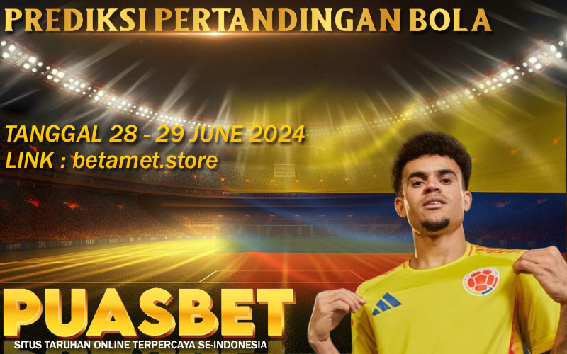 PREDIKSI BOLA PUASBET 28 – 29 JUNE 2024