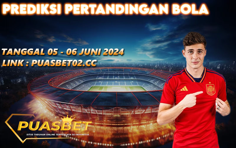 PREDIKSI BOLA PUASBET 05 – 06 JUNE 2024