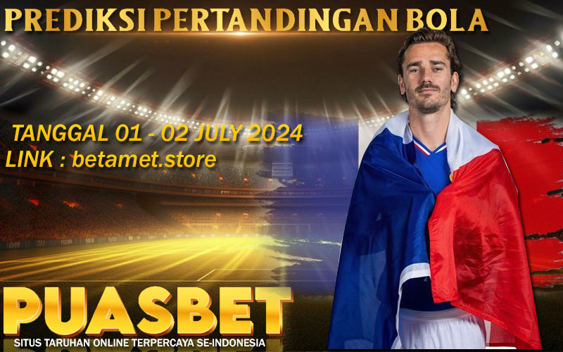 PREDIKSI BOLA PUASBET 01 – 02 JULI  2024