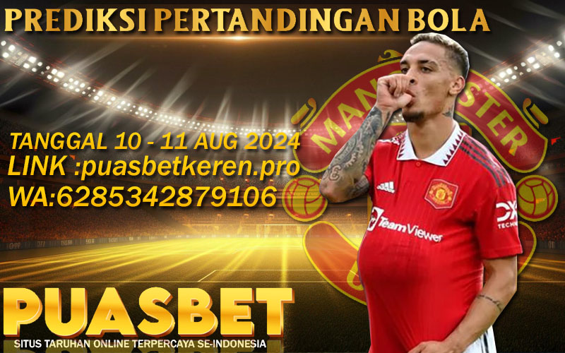 PREDIKSI BOLA PUASBET 10 – 11 AUG 2024